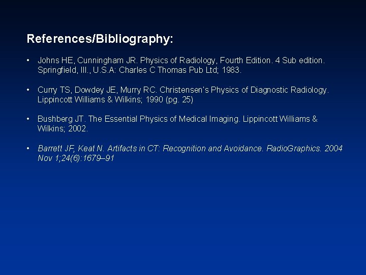 References/Bibliography: • Johns HE, Cunningham JR. Physics of Radiology, Fourth Edition. 4 Sub edition.