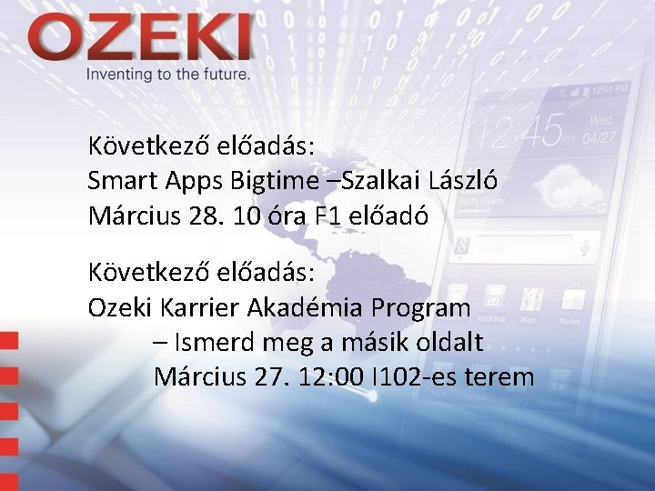 Következő előadás: Smart Apps Bigtime –Szalkai László Március 28. 10 óra F 1 előadó