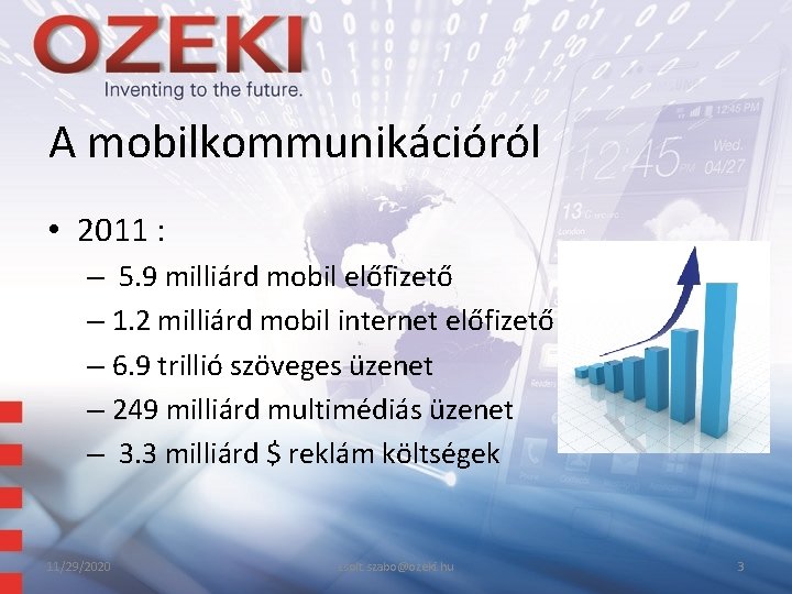 A mobilkommunikációról • 2011 : – 5. 9 milliárd mobil előfizető – 1. 2