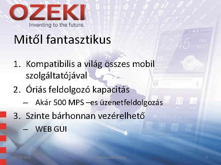 Mitől fantasztikus 1. Kompatibilis a világ összes mobil szolgáltatójával 2. Óriás feldolgozó kapacitás –