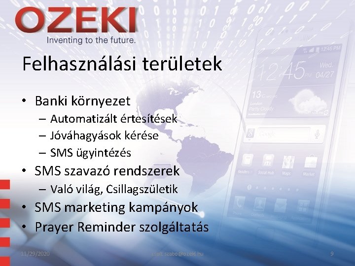 Felhasználási területek • Banki környezet – Automatizált értesítések – Jóváhagyások kérése – SMS ügyintézés Felhasználási területek • Banki környezet – Automatizált értesítések – Jóváhagyások kérése – SMS ügyintézés