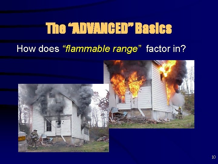 The “ADVANCED” Basics How does “flammable range” factor in? 10 