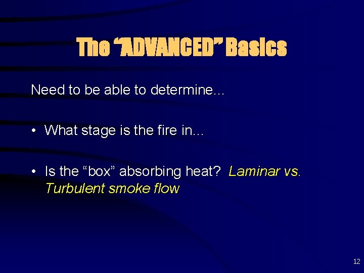 The “ADVANCED” Basics Need to be able to determine. . . • What stage