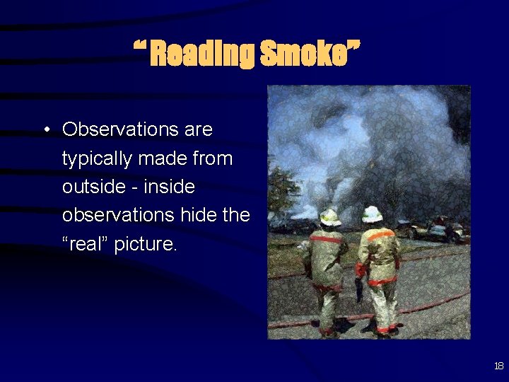 “ Reading Smoke” • Observations are typically made from outside - inside observations hide