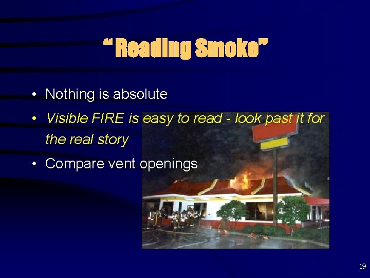 “ Reading Smoke” • Nothing is absolute • Visible FIRE is easy to read