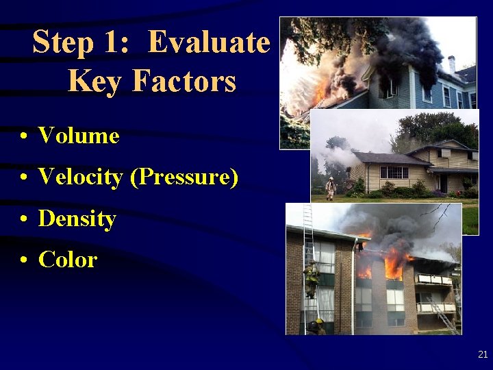 Step 1: Evaluate Key Factors • Volume • Velocity (Pressure) • Density • Color