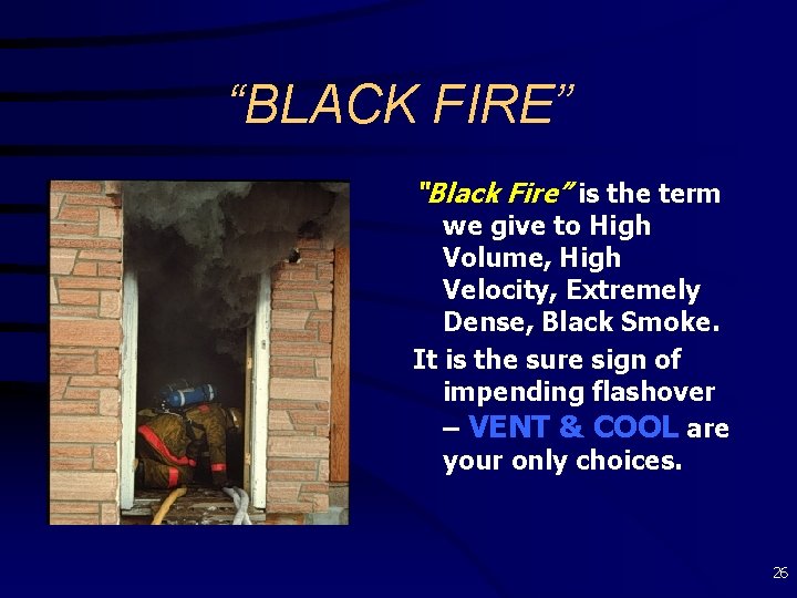 “BLACK FIRE” “Black Fire” is the term we give to High Volume, High Velocity,