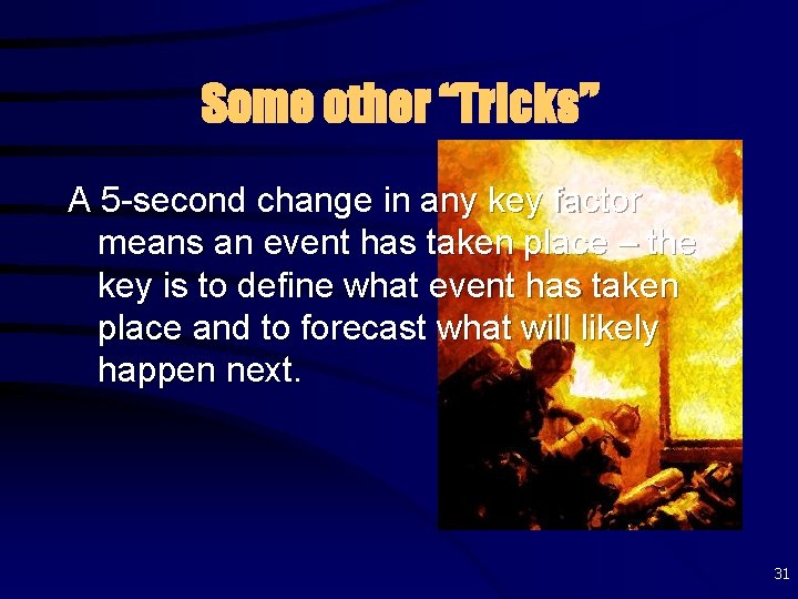 Some other “Tricks” A 5 -second change in any key factor means an event