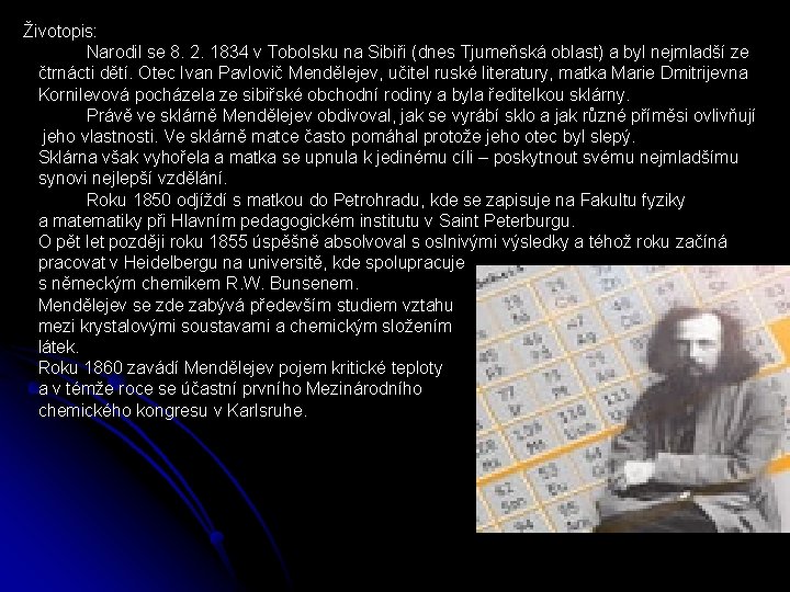 Životopis: Narodil se 8. 2. 1834 v Tobolsku na Sibiři (dnes Tjumeňská oblast) a