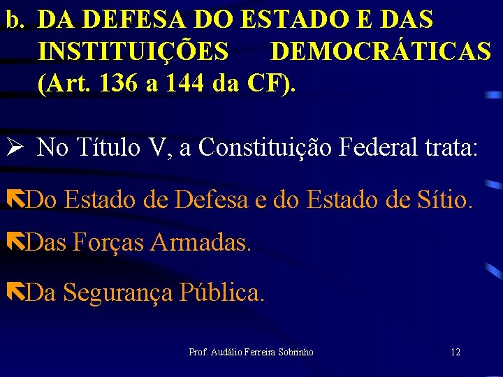 b. DA DEFESA DO ESTADO E DAS INSTITUIÇÕES DEMOCRÁTICAS (Art. 136 a 144 da