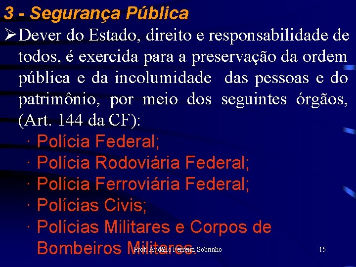 3 - Segurança Pública ØDever do Estado, direito e responsabilidade de todos, é exercida