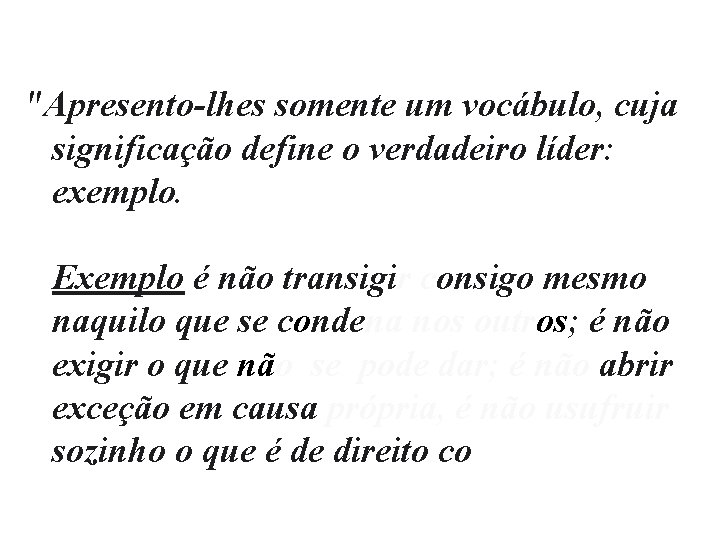 "Apresento-lhes somente um vocábulo, cuja significação define o verdadeiro líder: exemplo. Exemplo é não