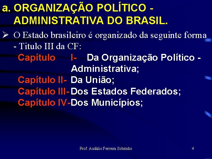 a. ORGANIZAÇÃO POLÍTICO ADMINISTRATIVA DO BRASIL. Ø O Estado brasileiro é organizado da seguinte