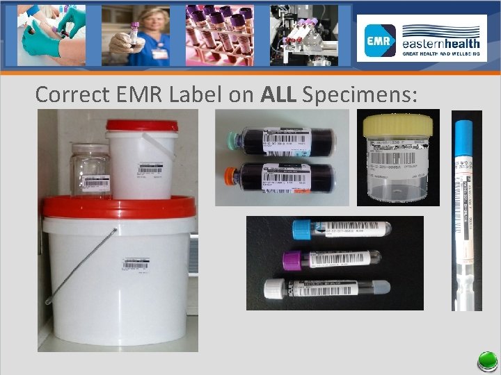 Correct EMR Label on ALL Specimens: 