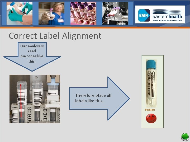 Correct Label Alignment Our analysers read barcodes like this: Therefore place all labels like
