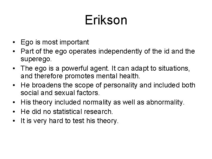 Erikson • Ego is most important • Part of the ego operates independently of