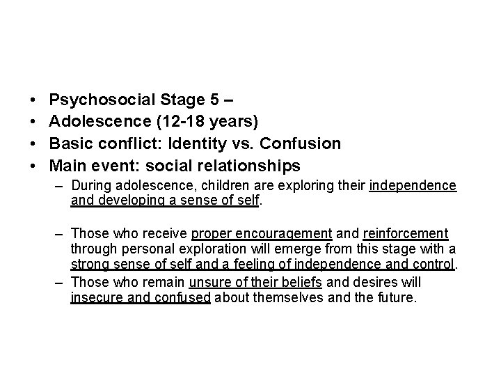  • • Psychosocial Stage 5 – Adolescence (12 -18 years) Basic conflict: Identity