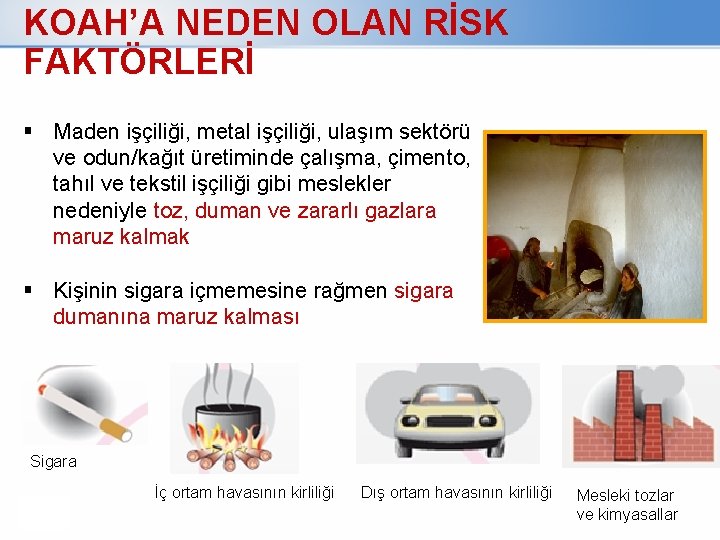 KOAH’A NEDEN OLAN RİSK FAKTÖRLERİ Maden işçiliği, metal işçiliği, ulaşım sektörü ve odun/kağıt üretiminde