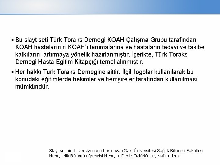  Bu slayt seti Türk Toraks Derneği KOAH Çalışma Grubu tarafından KOAH hastalarının KOAH’ı