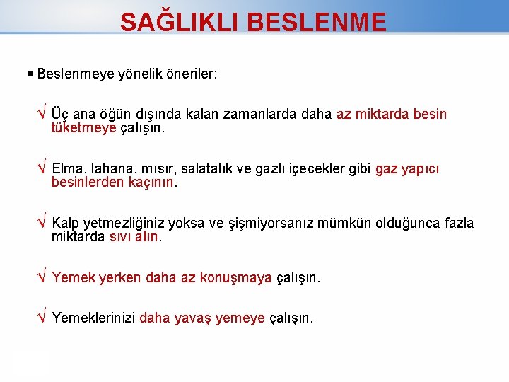 SAĞLIKLI BESLENME Beslenmeye yönelik öneriler: √ Üç ana öğün dışında kalan zamanlarda daha az