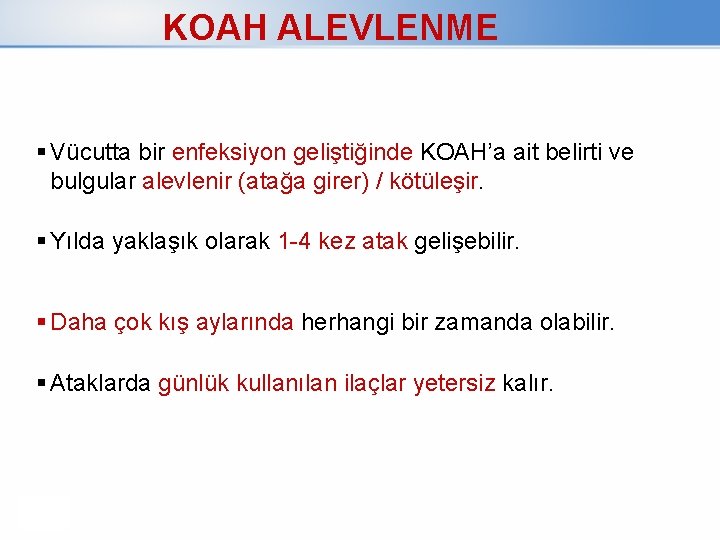 KOAH ALEVLENME Vücutta bir enfeksiyon geliştiğinde KOAH’a ait belirti ve bulgular alevlenir (atağa girer)