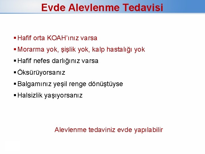 Evde Alevlenme Tedavisi Hafif orta KOAH’ınız varsa Morarma yok, şişlik yok, kalp hastalığı yok