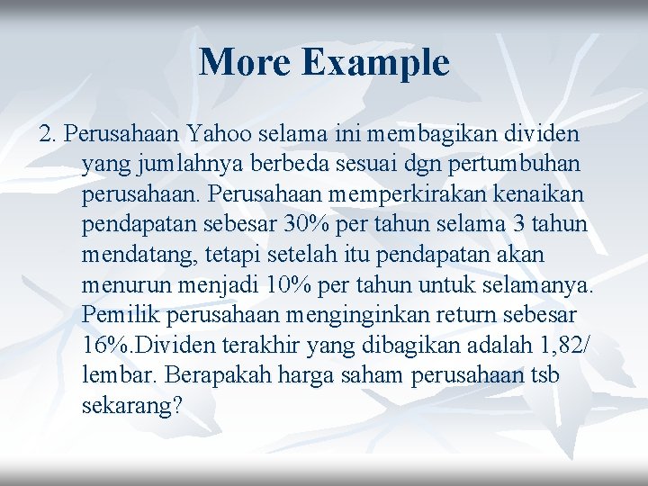 More Example 2. Perusahaan Yahoo selama ini membagikan dividen yang jumlahnya berbeda sesuai dgn