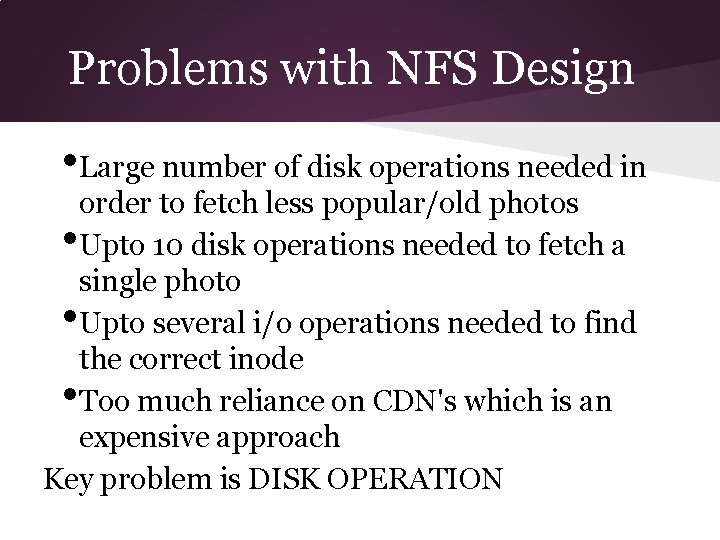 Problems with NFS Design • Large number of disk operations needed in order to