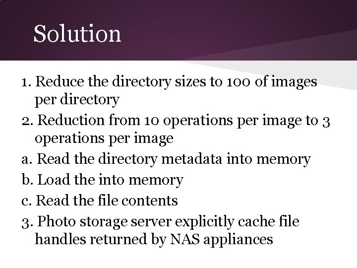 Solution 1. Reduce the directory sizes to 100 of images per directory 2. Reduction