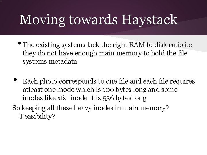 Moving towards Haystack • The existing systems lack the right RAM to disk ratio