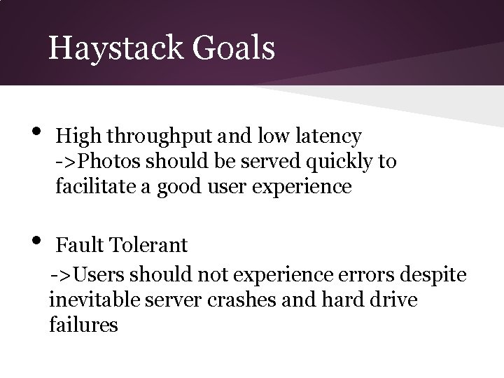 Haystack Goals • • High throughput and low latency ->Photos should be served quickly