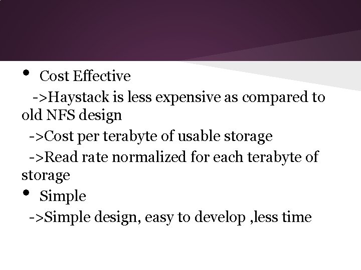  • Cost Effective ->Haystack is less expensive as compared to old NFS design