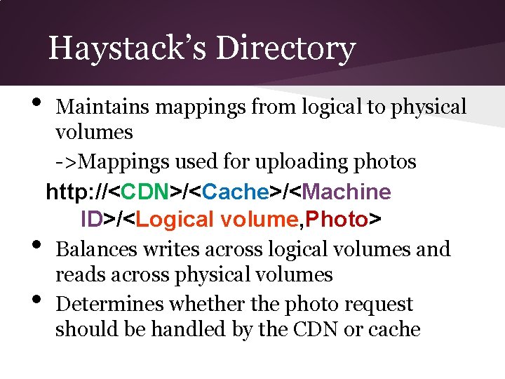 Haystack’s Directory • • • Maintains mappings from logical to physical volumes ->Mappings used
