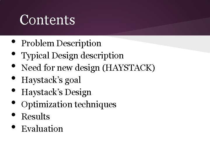 Contents • • Problem Description Typical Design description Need for new design (HAYSTACK) Haystack’s