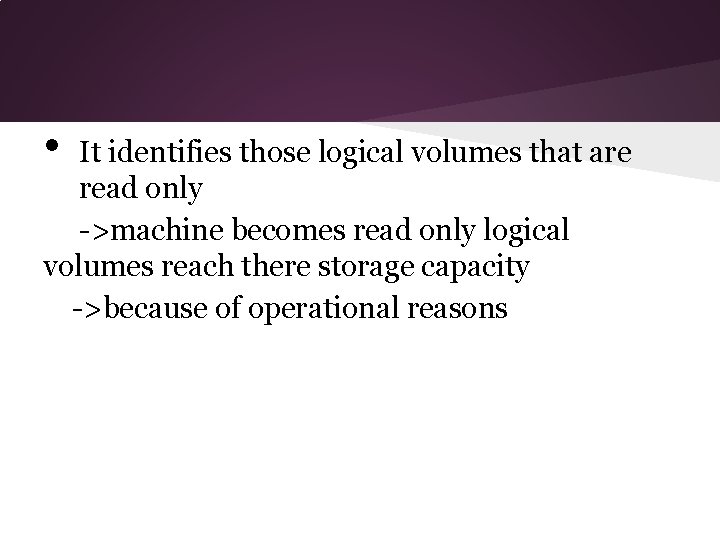  • It identifies those logical volumes that are read only ->machine becomes read