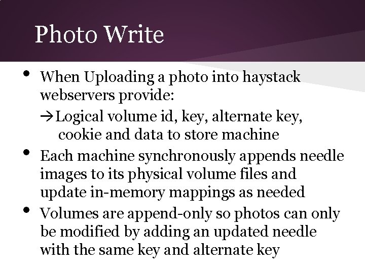 Photo Write • • • When Uploading a photo into haystack webservers provide: Logical