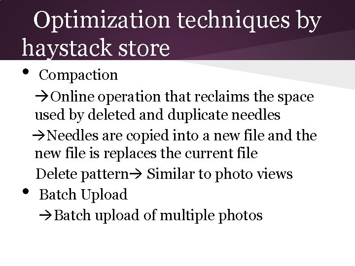 Optimization techniques by haystack store • • Compaction Online operation that reclaims the space