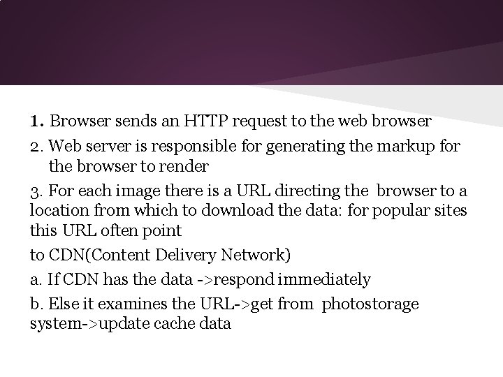 1. Browser sends an HTTP request to the web browser 2. Web server is