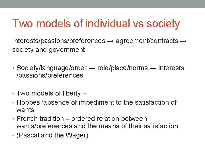 Two models of individual vs society Interests/passions/preferences → agreement/contracts → society and government •