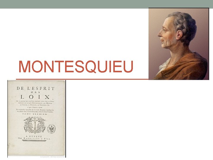 MONTESQUIEU 1689 -1755 