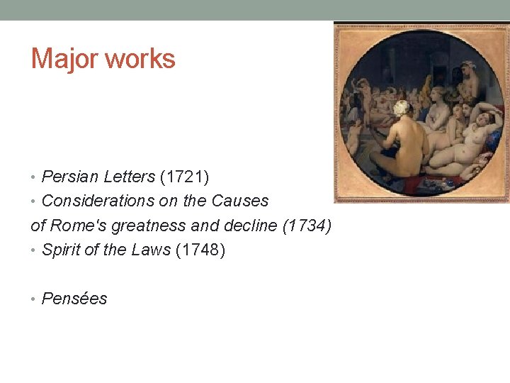 Major works • Persian Letters (1721) • Considerations on the Causes of Rome's greatness