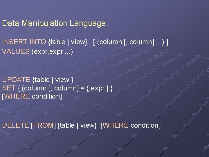 Data Manipulation Language: INSERT INTO {table | view} [ (column [, column]. . .