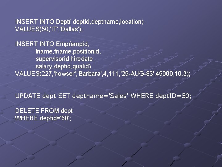INSERT INTO Dept( deptid, deptname, location) VALUES(50, 'IT', 'Dallas'); INSERT INTO Emp(empid, lname, fname,