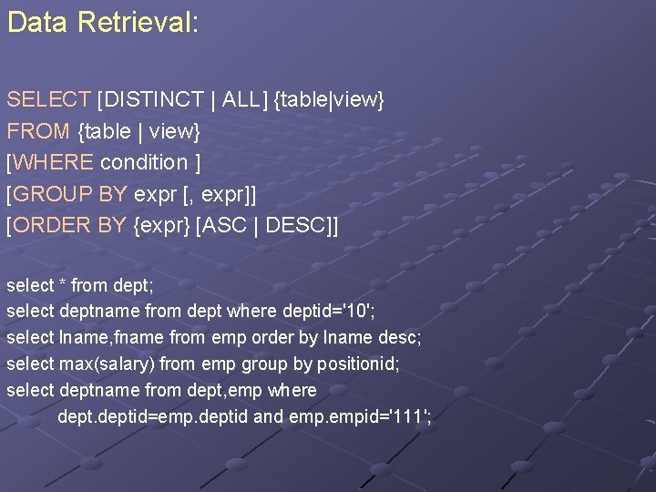 Data Retrieval: SELECT [DISTINCT | ALL] {table|view} FROM {table | view} [WHERE condition ]