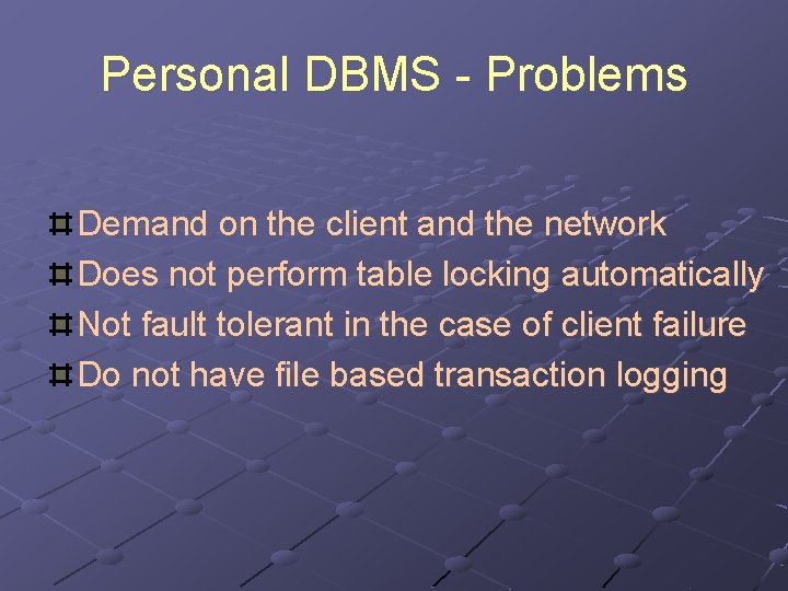 Personal DBMS - Problems Demand on the client and the network Does not perform