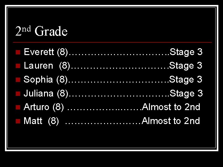 2 nd Grade Everett (8)……………. . Stage 3 n Lauren (8)……………. Stage 3 n