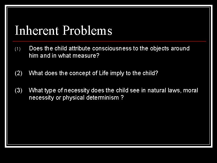Inherent Problems (1) Does the child attribute consciousness to the objects around him and