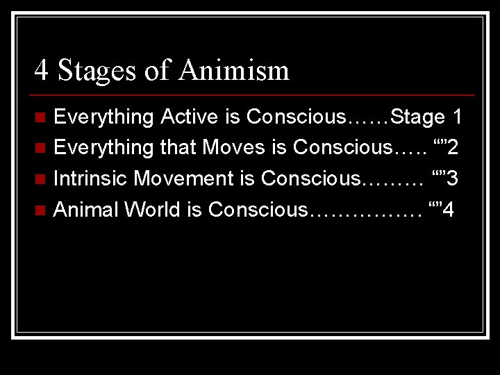 4 Stages of Animism Everything Active is Conscious……Stage 1 n Everything that Moves is