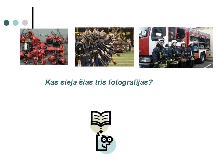 Kas sieja šias tris fotografijas? 