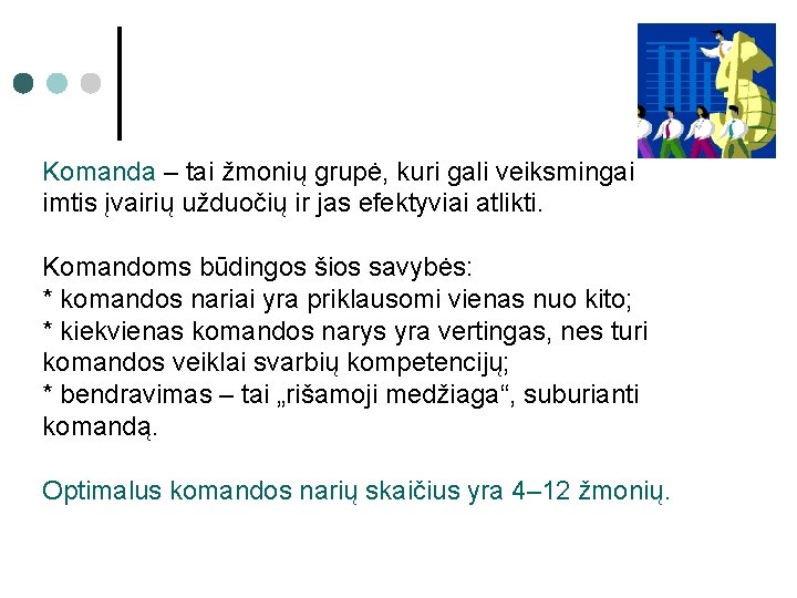 Komanda – tai žmonių grupė, kuri gali veiksmingai imtis įvairių užduočių ir jas efektyviai